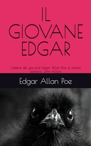 IL GIOVANE EDGAR: (Lettere del giovane Edgar Allan Poe al padre adottivo John Allan, con il racconto William Wilson)